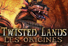 Twisted Lands : Les Origines