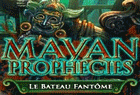 Mayan Prophecies : Le Bateau Fantôme