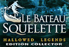 Hallowed Legends : Le Bateau Squelette Edition Collector