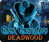 Ghost Encounters : Deadwood