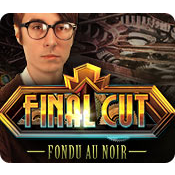 Final Cut : Fondu au Noir